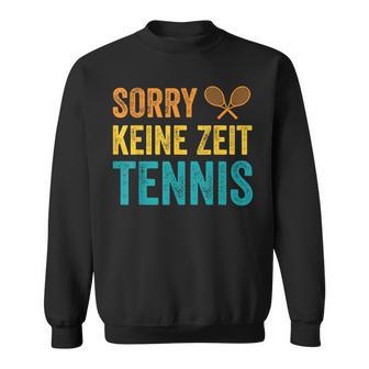 Sport Lustiges Tennisspieler Sorry Keine Zeit Tennis Sweatshirt - Geschenkecke