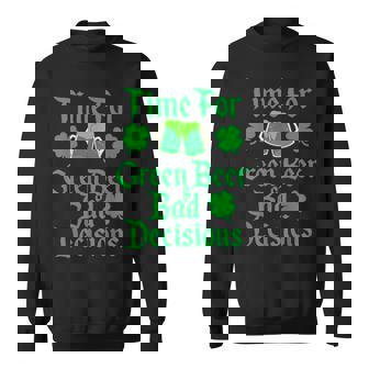 St Patrick's Day Time For Green Beer & Bad Decisions Sweatshirt - Monsterry