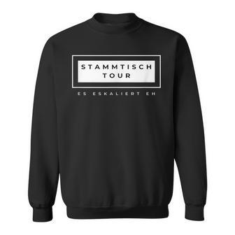 Stammtisch Tour Es Eskaliert Eh Perfect For Drinking Sweatshirt - Geschenkecke