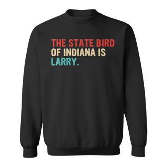 The State Bird Of Indiana Is Larry Sweatshirt - Thegiftio UK