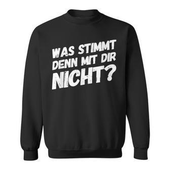 Was Stimmt Denn Mit Dir Nicht Lustiger Spruch Sweatshirt - Geschenkecke