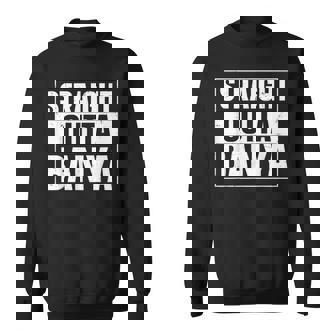 Straight Outta Banya Quote For A Banya Fan Sweatshirt - Monsterry