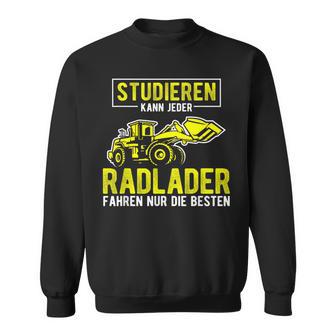 Studier Kann Jeder Radlader Fahren Nur Die Beste S Sweatshirt - Geschenkecke