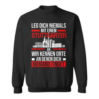 Stuttgart Leg Dich Niemals Mit Einem Stuttgarter An Sweatshirt - Seseable