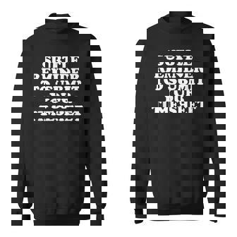 Subtle Reminder To Submit Your Timesheet Hr Sweatshirt - Monsterry