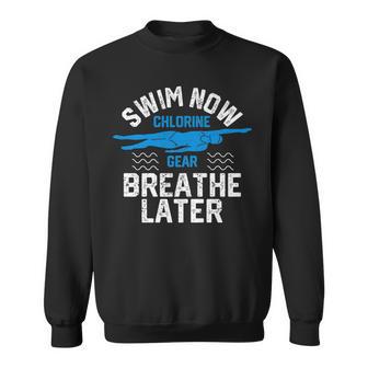 Swim Now Chlorine Gear Breathe Later Swimming Pool Sweatshirt - Monsterry
