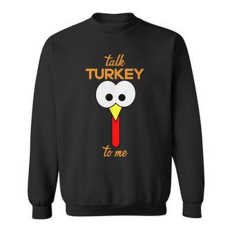 Talk Turkey To Me Thanksgiving Turkey Day Feast Sweatshirt - Monsterry