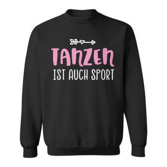 Tanzen Ist Auch Sport Sweatshirt - Geschenkecke