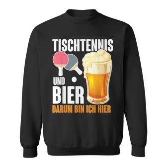 Tischtennis Und Bier Darum Bin Ich Hier Slogan Alcohol Sweatshirt - Geschenkecke