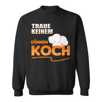 Traue Keine Dünnen Koch Traue Keine Dünnen Koch Sweatshirt - Geschenkecke