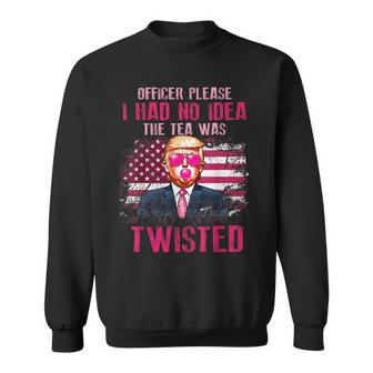 Trump Officer Please I Had No Idea The Tea Was Twisted Sweatshirt - Monsterry DE
