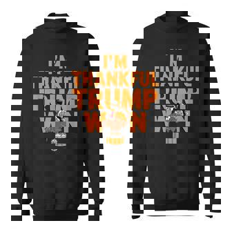 Trump Thanksgiving I'm Thankful Trump Won Sweatshirt - Monsterry