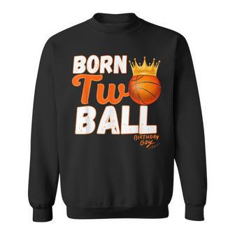 Two Year Old Born Two Ball Basketball 2Nd Birthday Boys Sweatshirt - Thegiftio UK