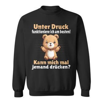 Unter Druck Funktioniere Ich Am Besten Saying German Sweatshirt - Geschenkecke