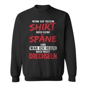 War Heute Noch Nicht Drechseln Holzwerk Drechseln Sweatshirt - Geschenkecke