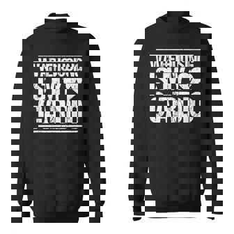 Warehouseman Warehousing Is My Cardio Warehouse Worker Sweatshirt - Monsterry