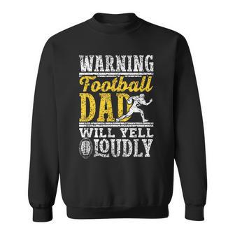 Warning Football Dad Will Yell Loudly Father Football Dad Sweatshirt - Thegiftio UK