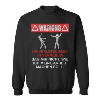 Warnung Sag Mir Nicht Wie Ich Meine Arbeit Machen Soll Sweatshirt - Geschenkecke