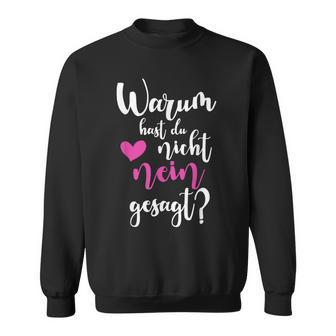 Warum Hast Du Nicht Nein Gesagt Saying Sweatshirt - Seseable