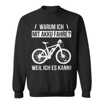 Warum Ich Mit Akku Fahre Weil Ich Es Kann E-Bicycle Sweatshirt - Seseable