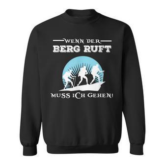 Wenn Der Berg Ruft Muss Ich Gehen When The Berg Ruft Must Sweatshirt - Geschenkecke