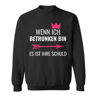 Wenn Ich Betrunken Bin Es Ist Ihre Schuld Festival Party Sweatshirt - Seseable