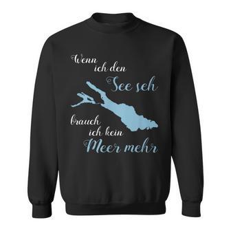 Wenn Ich Den See Use Ich Kein Meer Mehr Bodensee Sweatshirt - Geschenkecke