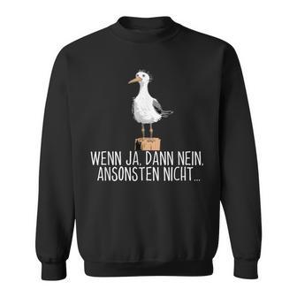 Wenn Ja Dann Nein Ansonsten Nicht Sweatshirt - Geschenkecke