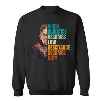 When Injustice Becomes Law Resistance Becomes Duty Rbg Quote Sweatshirt - Thegiftio UK