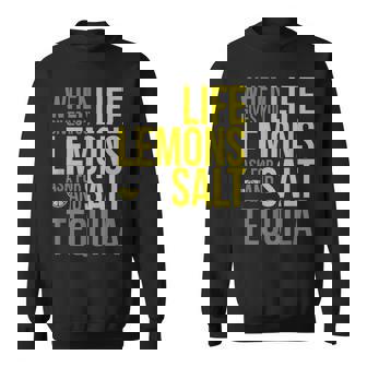 When Life Gives You Lemons Ask For Salt And Tequila Shirt Sweatshirt - Monsterry