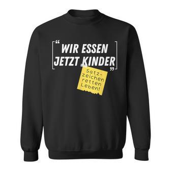 Wir Essen Jetzt Kinder Satzzeichen Retten Leben Joke Sweatshirt - Geschenkecke