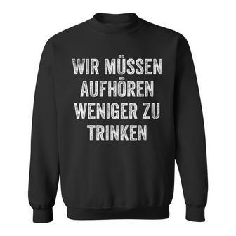 Wir Müssen Aufhören Weniger Zu Trinken Sweatshirt - Geschenkecke