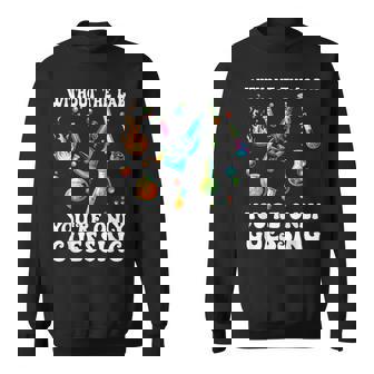 Without The Lab You'Re Only Guessing Lab Week Scientist Sweatshirt - Monsterry