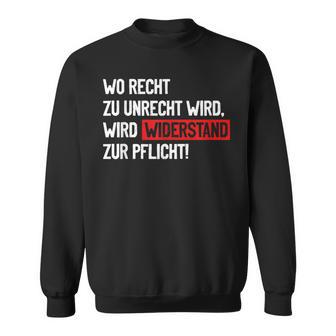 Wo Recht Zu Unrecht Wird Wird Widerstand Zur Pflicht Sweatshirt - Geschenkecke