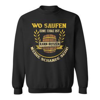 Wo Saufen Ein Ehre Ist Kann Kotzen Keine Schande Sein Sweatshirt - Geschenkecke