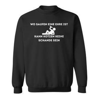 Wo Saufen Eine Ehre Ist Kann Kotzen Keine Schande Sein Kann Kot Sweatshirt - Geschenkecke