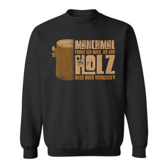 Wooden With Slogan For Holzverversteher Sweatshirt - Geschenkecke