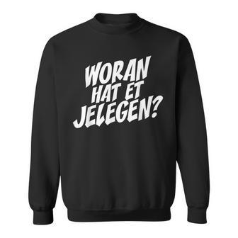 Woran Hat Et Jelegen Woran Hattet Nur Gelegen Sweatshirt - Geschenkecke