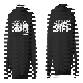 Work At Home For People Working Online For Jobs Or Projects Sweatshirt - Monsterry