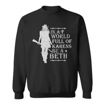 In A World Full Of Karens Be A Beth Sweatshirt - Seseable