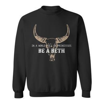 In A World Full Of Princesses Be A Beth Sweatshirt - Thegiftio UK
