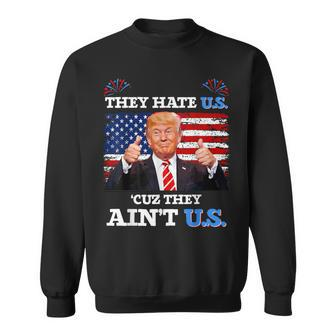 They Hate Us Cuz They Ain't Us Usa Donald Trump 4Th Of July Sweatshirt - Monsterry AU