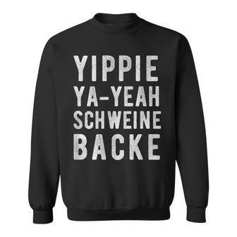 Yippie Ya-Yeah Schweinebacke Legendary Slogan Sweatshirt - Geschenkecke