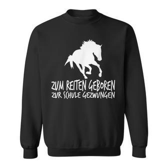 Zum Reiten Geboren Zur Schule Gezzwungen S Sweatshirt - Geschenkecke