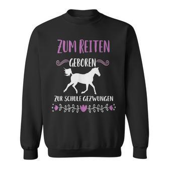 Zum Schule Gezwungen Zum Riten Geboren Pferd Riter Slogan Sweatshirt - Geschenkecke