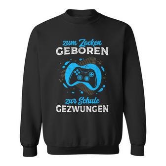 Zum Zocken Geboren Zur Schule Gezwungen Gamer Half Sleeve Sweatshirt - Geschenkecke