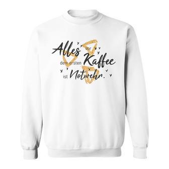 Allesor Dem Ersten Kaffee Ist Notwehr Sweatshirt - Geschenkecke