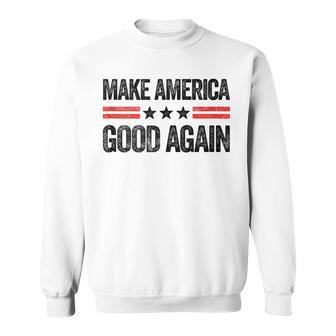 Make America Good Again Us Patriotic 4Th Of July Sweatshirt - Monsterry DE