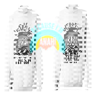 Anahi Because I'm Anahi That's Why Sweatshirt - Monsterry