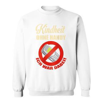 Backprint Kindheit Ohne Handy Ich War Dabei Sweatshirt - Geschenkecke